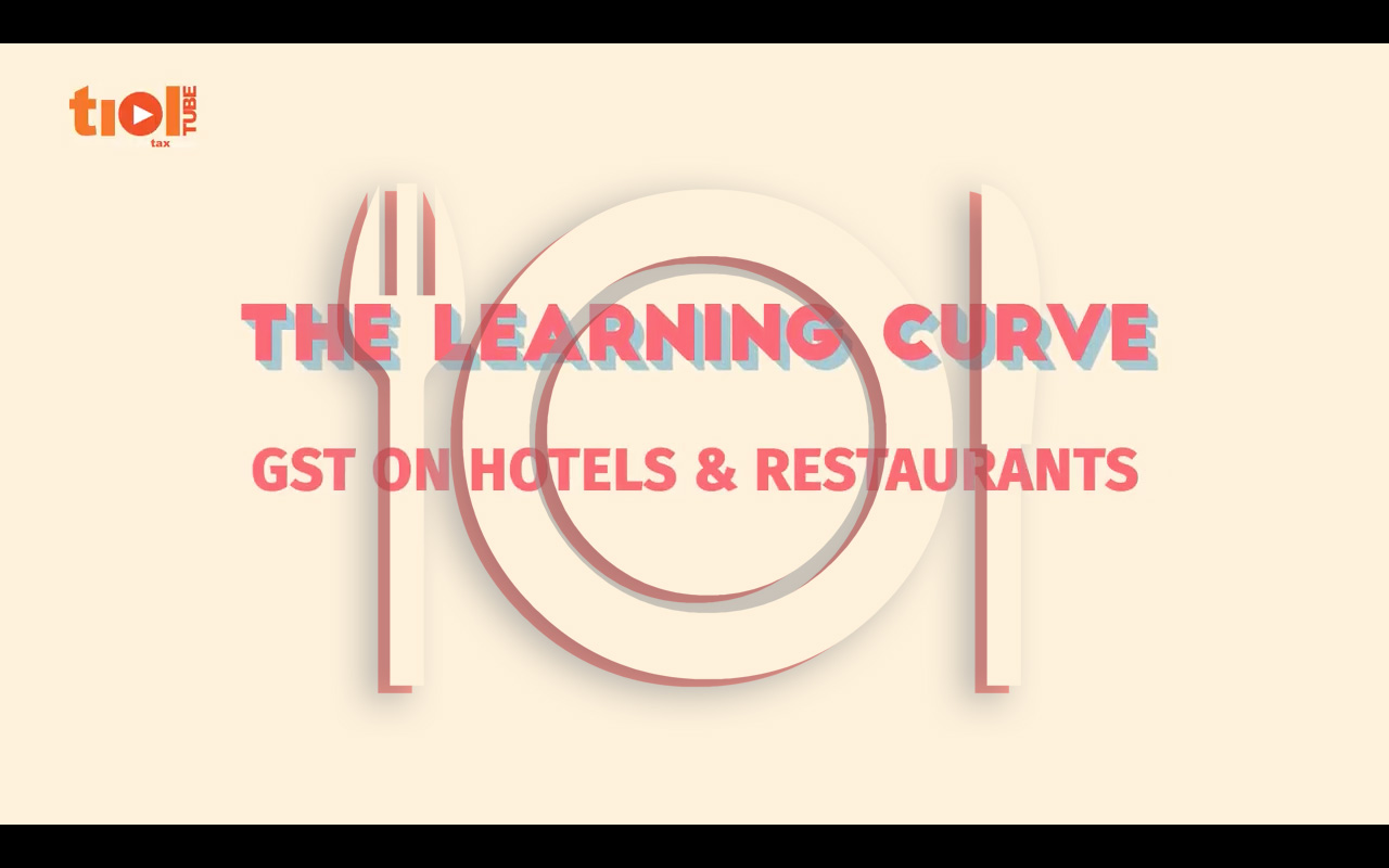  Impact of GST on Hotels & Restaurants / The Learning Curve 